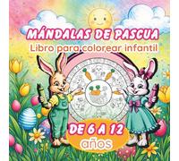 Mandala de Pascua Libro para colorear para niños 6-12 años: Actividades creativas y relajantes para niños, dibujos de primavera, conejos, huevos y animales, regalo perfecto para fiestas