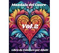 Mandala del Cuore: 50 Disegni Unici Vol.2: Scopri la Pace Interiore e la Creatività con i Mandala a Tema Cuore Realizzati a Mano