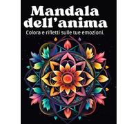 Mandala dell'anima: Colora e rifletti sulle tue emozioni