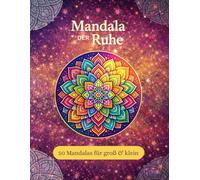 Mandala der Ruhe: 50 Mandalas zur Entspannung, Achtsamkeit und inneren Balance.