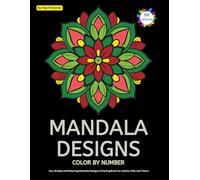 Mandala Designs Color By Number: 50 Mindful Mandala Patterns Color By Number. Fun, Simple and Relaxing Mandala Designs Coloring Book For Adults, Kids and Teens.