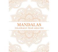 Mandala Détente - 30 pages de coloriages pour adultes: Mandalas inspirants pour une relaxation profonde