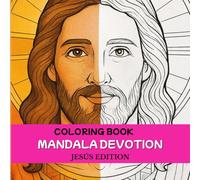 MANDALA DEVOTION Coloring Book to Strengthen Faith and Prayer: Jesus Edition / Devotion, Healing, Peace of Mind, Spiritual Connection