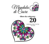 Mandala di Cuore: Libro da colorare per adulti: Libro antistress da colorare per rilassarsi, Mandala decorativi, perfetto regalo di San Valentino
