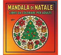 Mandala di Natale - 60+ pagine da colorare per calmare l’ansia sotto le feste, per esperti ansiosi