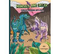 Mandala Dino Relax: Livre de coloriage anti-stress avec dinosaures pour adultes et enfants