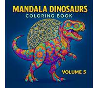 Mandala Dinosaurs Coloring Book - Volume 5: Majestic T-Rex, Triceratops & Prehistoric Creatures | Intricate Dinosaur Mandala Art for Adults and Teens | Relaxation, Stress Relief & Creative Coloring