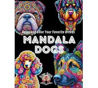 MANDALA DOGS: Relax and Color Your Favorite Breeds. 50 MANDALA