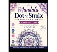 Mandala Dot & Stroke Practice Book: A Step-by-Step Beginner Workbook to Learn Mandala Art Through Dot, Stroke, Pattern & Half-Drawn Mandala Practice