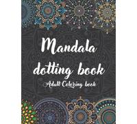 Mandala Dotting-Adult coloring book: Dot Painting Mandala Practice Book with Designs Ready for Coloring and Templates to Create Your Own, Black Background
