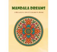 Mandala Dreams: A Relaxing Coloring Book with Beautiful Floral and Geometric Mandalas