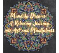Mandala Dreams: A Relaxing Journey into Art and Mindfulness