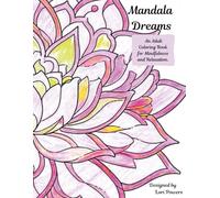 Mandala Dreams: An Adult Coloring Book for Mindfulness and Relaxation
