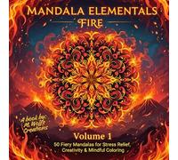 Mandala Elementals - Volume 1 FIRE | 50 Fiery Mandalas for Stress Relief, Creativity & Mindful Coloring: Elemental Flame Themed Unique Mandala Designs for Adults & Teens