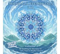 Mandala Elementals - Volume 3 AIR | 50 Soothing Air Mandalas for Calm, Peace & Mindful Coloring: Relaxing Elements Coloring Book for Adults & Teens