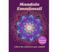 Mandala Emozionali: semplici disegni rilassanti per ritrovare calma, equilibrio e ispirazione ogni giorno