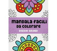 Mandala Facili da colorare | Disegni grandi: 54 Semplici Mandala per Bambini, Adulti e Anziani