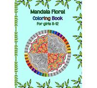 Mandala Floral Coloring Book For girls 8-12: 40 Beautiful and different Mandala floral patterns for schoolgirls