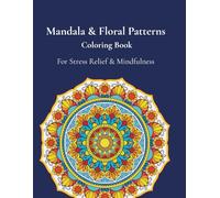 Mandala & Floral Patterns Coloring Book: For Stress Relief & Mindfulness