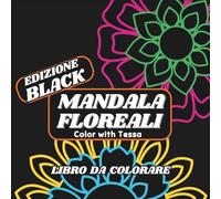 Mandala Floreali (Edizione Black) - libro da colorare: disegni semplici con linee spesse, rilassanti e creativi, adatti a tutte le età