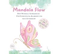 Mandala Flow: Dein Mandala Ausmalbuch - für Entspannung, Klarheit und neue Zuversicht