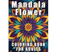 Mandala Flower Coloring Book for Adults: Beautiful Floral Mandala Designs for Stress Relief and Relaxation