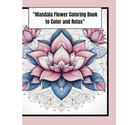 "Mandala Flower Coloring Book to Color and Relax"