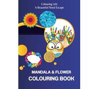 Mandala & Flower Colouring Book: Colouring 101: A Beautiful Floral Escape for All Ages