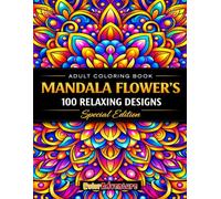 Mandala Flower’s: 100 Relaxing Mandala Designs for Stress Relief and Creative Mindfulness