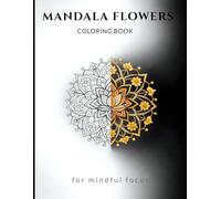 Mandala Flowers Coloring Book: for mindful focus