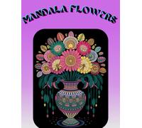 Mandala Flowers: Stress-Relief Colouring Book for Adults Featuring Stunning Mandala-Style Flowers