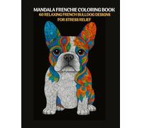 Mandala Frenchie Coloring Book: 60 Relaxing French Bulldog Designs for Stress Relief