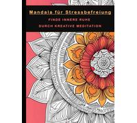 Mandala für Stressbefreiung: Finde innere Ruhe durch kreative Meditation