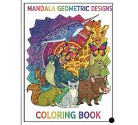 Mandala Geometric Designs: Animal, Bird & Aquatic creatures Coloring Book for All Ages - Relaxation, Stress Relief & Creativity