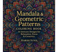 Mandala & Geometric Patterns Coloring Book: 56 Intricate Designs For Relaxation, Focus & Creativity