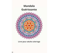 Mandala Guérissante: Les 100 Mandalas parfaites