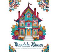 Mandala Häuser: Das verzaubernde, kreative und meditative Malbuch. Entspannung für Kinder und Erwachsene.