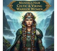 Mandala Hair Celtic & Viking Warrior Women: Mythical Braided Art for Relaxation and Creativity