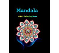 Mandala Harmony: Stress-Relieving Adult Coloring Book for Mindfulness and Relaxation: 50 Exquisite Geometric Designs for Creative Expression, Peace, and Calm