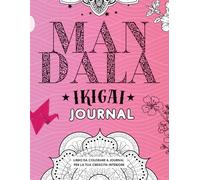 Mandala Ikigai Journal: Quaderno di Crescita Personale e Libro da Colorare per adulti: 30+ Esercizi di Coaching Creativo per Scoprire il Tuo Scopo nella Vita