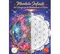 Mandala Infiniti - 100 Disegni per la Meditazione e il Relax: Libro da Colorare per Adulti con Mandala Floreali, Geometrici, Natura e Astratti | 3 Livelli di Difficoltà | Pagine Singole | Alta Qualità