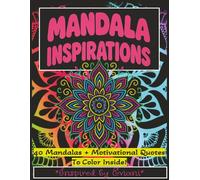 Mandala Inspirations: 40 Mandala + Motivational quotes to color inside!