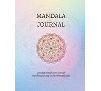 Mandala Journal: Practice Mindfulness Through Mandala Drawing and Written Reflection