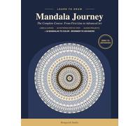 Mandala Journey: The Complete Course From First Line to Advanced Art: Learn to Draw Mandalas Step by Step with 20 Patterns, Tracing Practice and 30 Mandalas to Color for Beginners and Adults