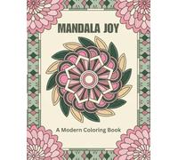 Mandala Joy Coloring Book: 50 Modern Mandala Patterns for Relaxation, Stress Relief, Mindfulness, Meditation and Creative Coloring Fun: Bold and ... for Calm, Relaxation and Everyday Creativity