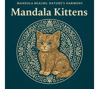 Mandala Kittens: An Adorable Kitten Mandala Colouring Book for Adults and Teens: Cute Baby Cats, Playful Mandalas & Relaxing Line Art for Stress Relief, Mindfulness and Creative Calm