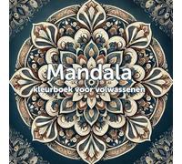 Mandala kleurboek voor volwassenen: 38 ontspannende ontwerpen - Kleurplaten voor volwassenen