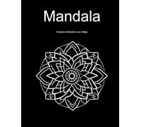 Mandala Kreatives Abschalten vom Alltag: Malbuch für Kinder und Erwachsene Entspannen mit 52 Mandalas Tiere, Natur und Abstrakt