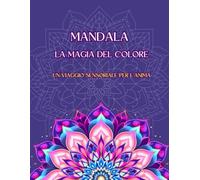 Mandala la magia del colore: Un viaggio sensoriale per l'anima