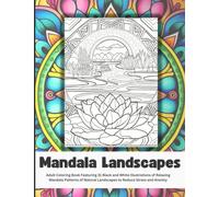 Mandala Landscapes: Adult Coloring Book Featuring 31 Black and White Illustrations of Relaxing Mandala Patterns of Natural Landscapes to Reduce Stress ... Book: Adult Coloring Book: Stress Relief